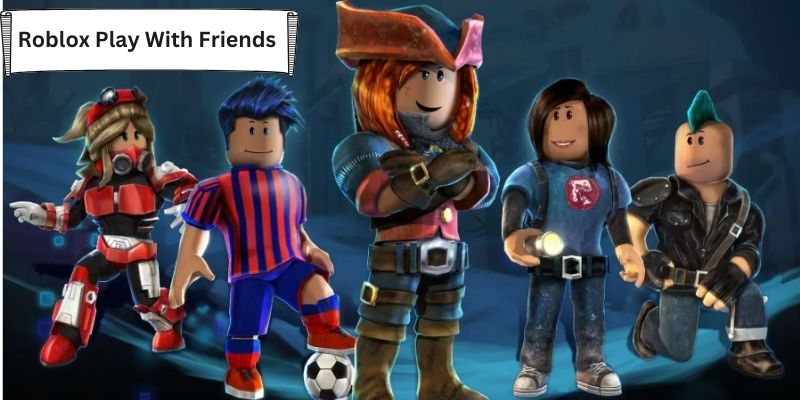 Roblox Play with Friends